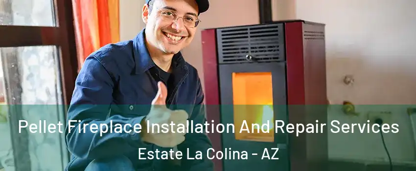 Pellet Fireplace Installation And Repair Services Estate La Colina - AZ