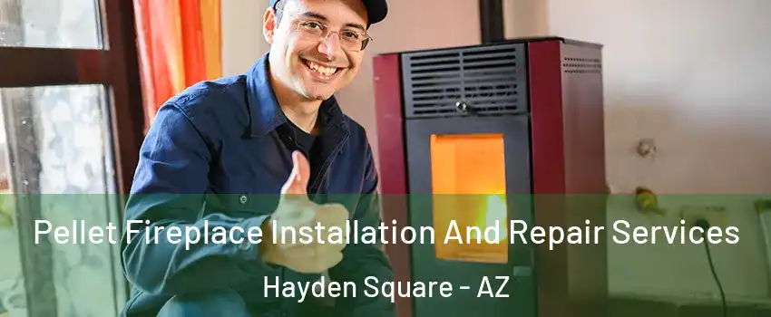 Pellet Fireplace Installation And Repair Services Hayden Square - AZ