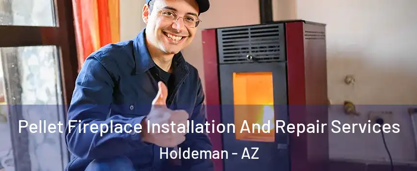 Pellet Fireplace Installation And Repair Services Holdeman - AZ