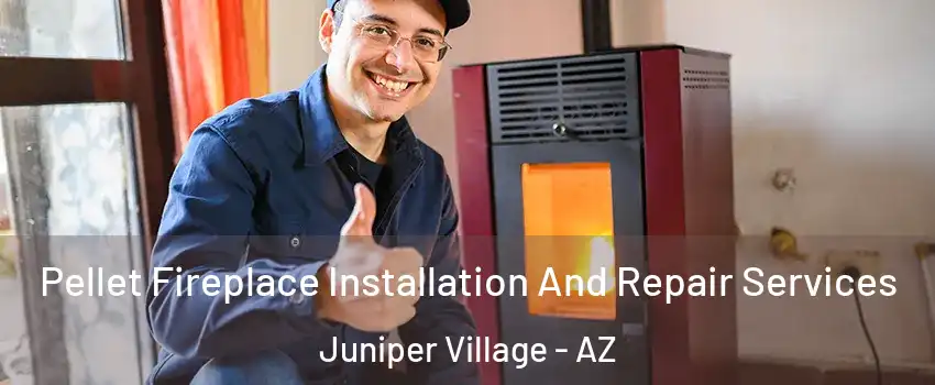 Pellet Fireplace Installation And Repair Services Juniper Village - AZ