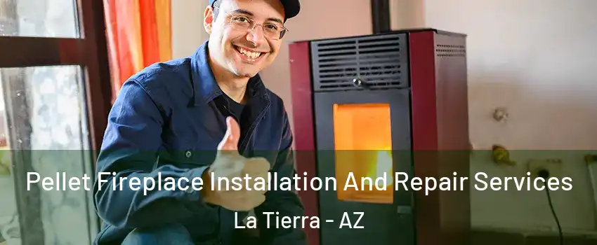 Pellet Fireplace Installation And Repair Services La Tierra - AZ
