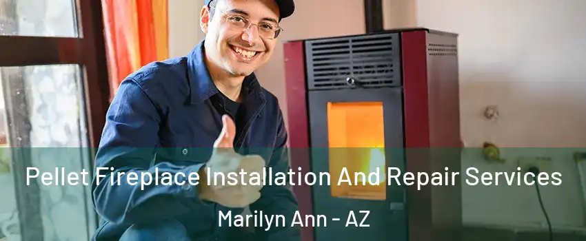 Pellet Fireplace Installation And Repair Services Marilyn Ann - AZ