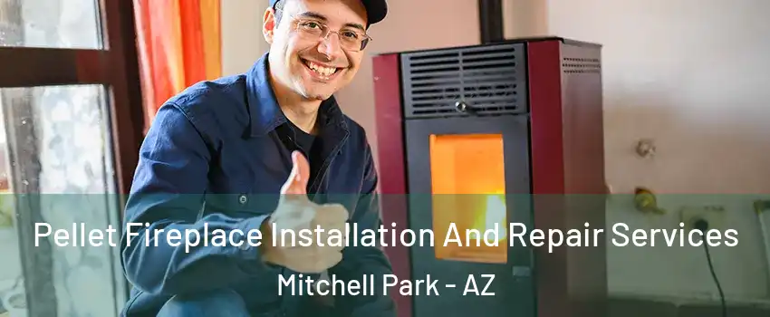 Pellet Fireplace Installation And Repair Services Mitchell Park - AZ