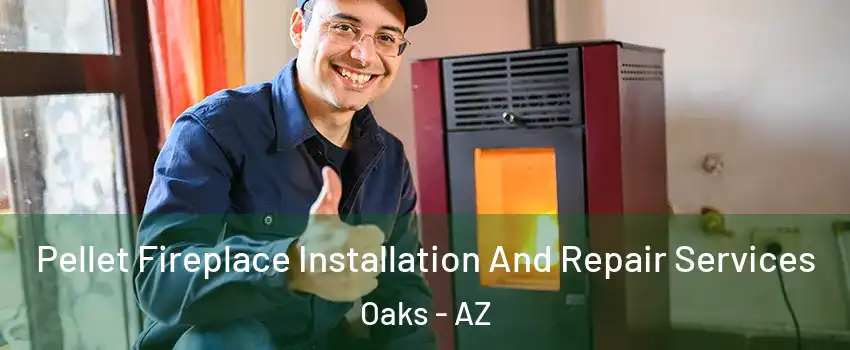 Pellet Fireplace Installation And Repair Services Oaks - AZ