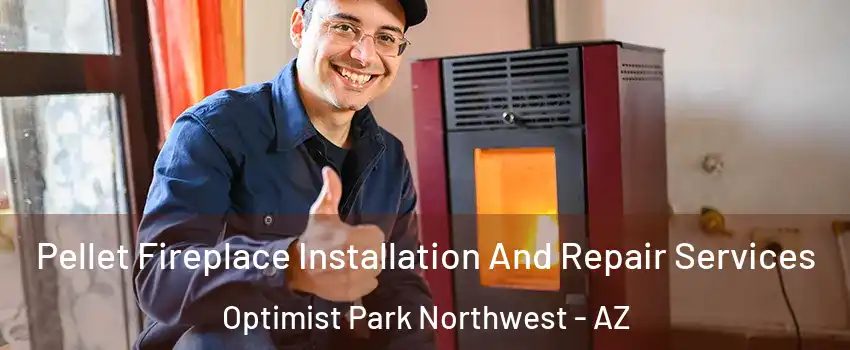 Pellet Fireplace Installation And Repair Services Optimist Park Northwest - AZ
