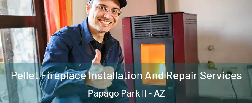 Pellet Fireplace Installation And Repair Services Papago Park II - AZ