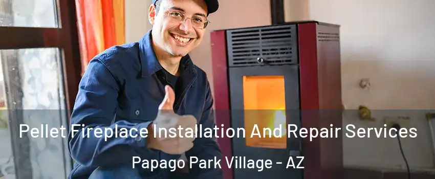 Pellet Fireplace Installation And Repair Services Papago Park Village - AZ