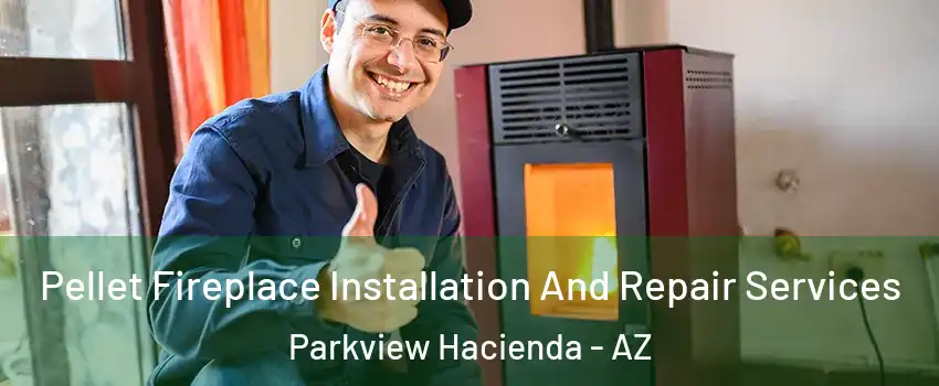 Pellet Fireplace Installation And Repair Services Parkview Hacienda - AZ