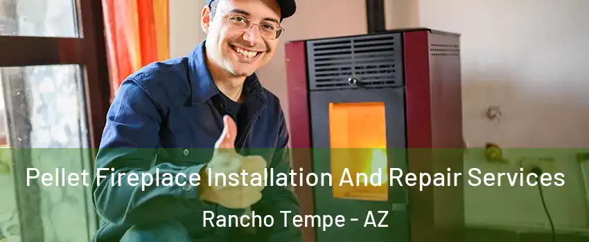 Pellet Fireplace Installation And Repair Services Rancho Tempe - AZ