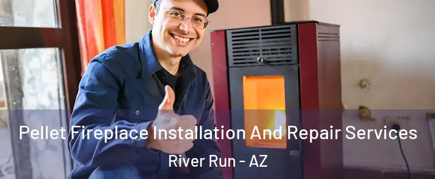 Pellet Fireplace Installation And Repair Services River Run - AZ