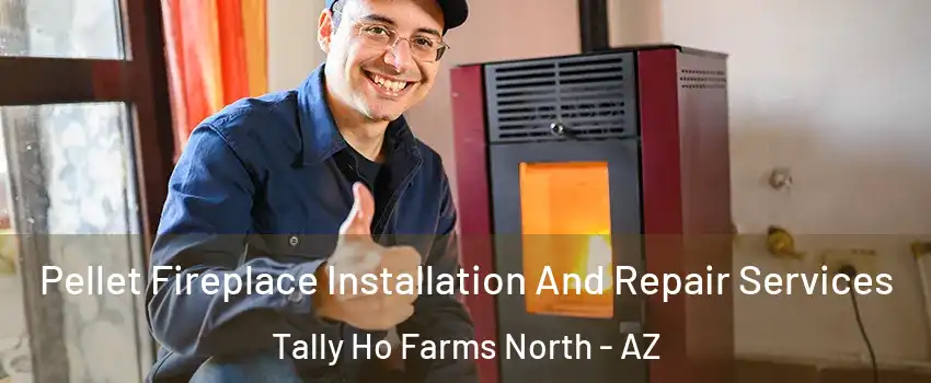 Pellet Fireplace Installation And Repair Services Tally Ho Farms North - AZ