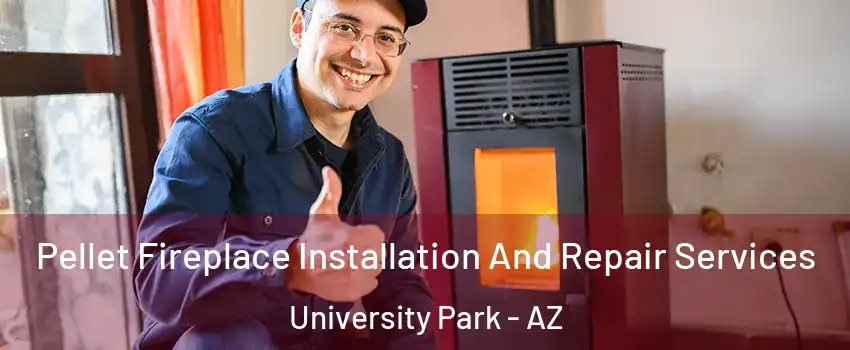 Pellet Fireplace Installation And Repair Services University Park - AZ