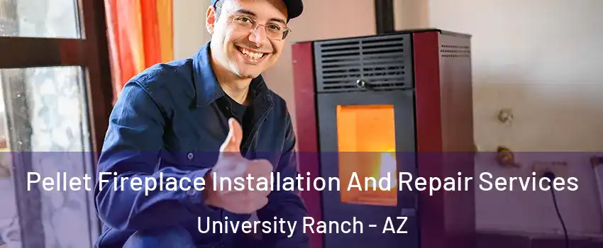 Pellet Fireplace Installation And Repair Services University Ranch - AZ