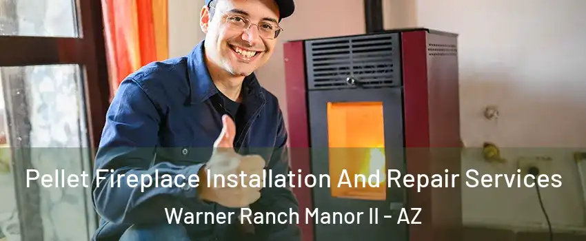 Pellet Fireplace Installation And Repair Services Warner Ranch Manor II - AZ