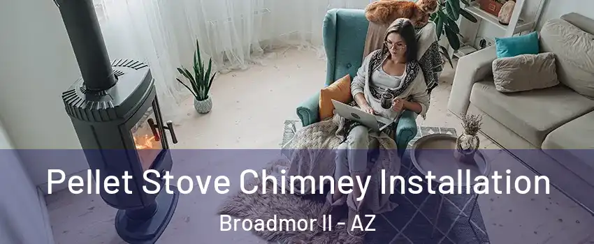 Pellet Stove Chimney Installation Broadmor II - AZ