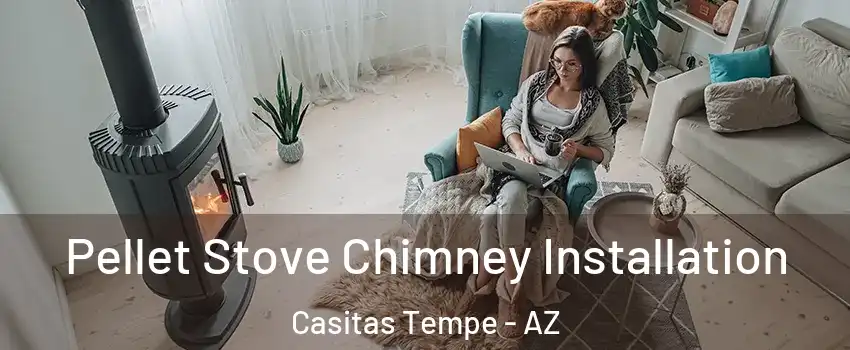 Pellet Stove Chimney Installation Casitas Tempe - AZ