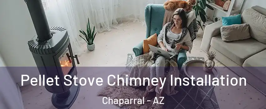Pellet Stove Chimney Installation Chaparral - AZ