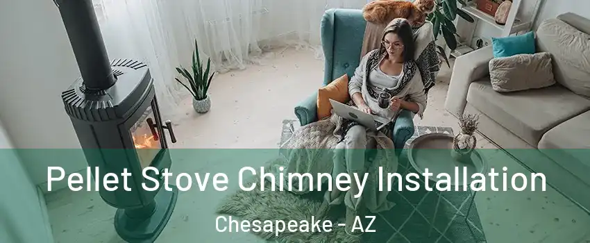 Pellet Stove Chimney Installation Chesapeake - AZ