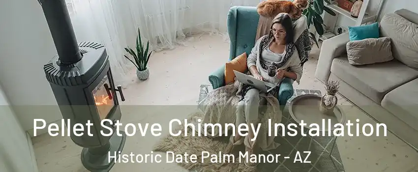 Pellet Stove Chimney Installation Historic Date Palm Manor - AZ