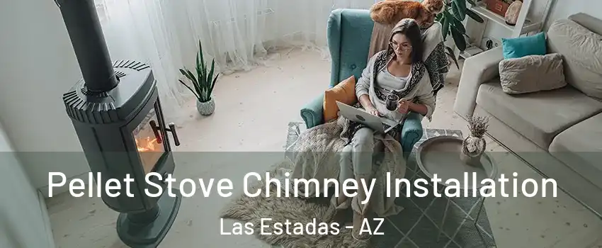 Pellet Stove Chimney Installation Las Estadas - AZ