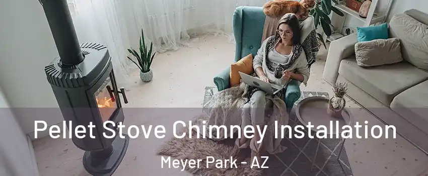 Pellet Stove Chimney Installation Meyer Park - AZ