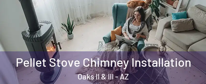 Pellet Stove Chimney Installation Oaks II & III - AZ