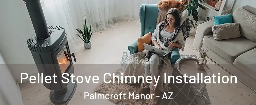 Pellet Stove Chimney Installation Palmcroft Manor - AZ
