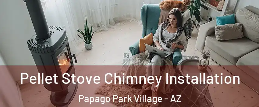 Pellet Stove Chimney Installation Papago Park Village - AZ