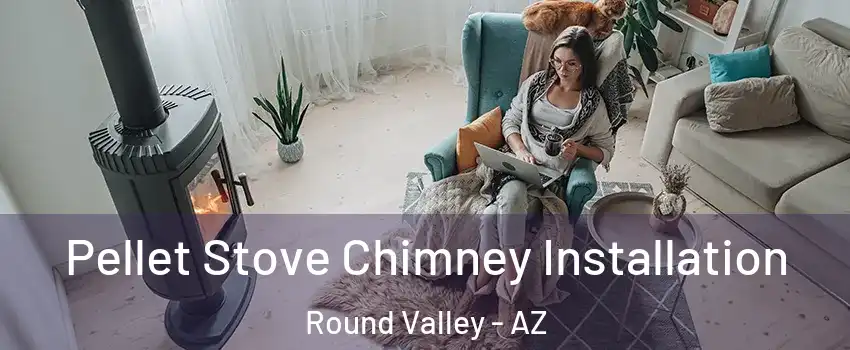 Pellet Stove Chimney Installation Round Valley - AZ