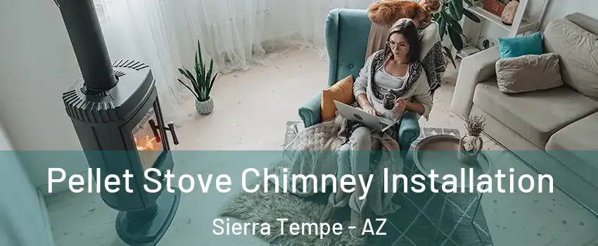 Pellet Stove Chimney Installation Sierra Tempe - AZ