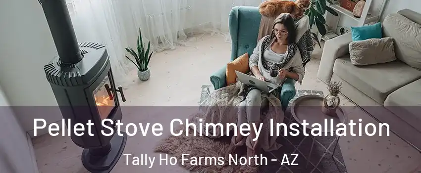 Pellet Stove Chimney Installation Tally Ho Farms North - AZ