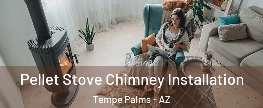 Pellet Stove Chimney Installation Tempe Palms - AZ