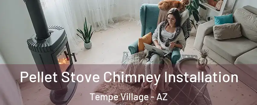 Pellet Stove Chimney Installation Tempe Village - AZ