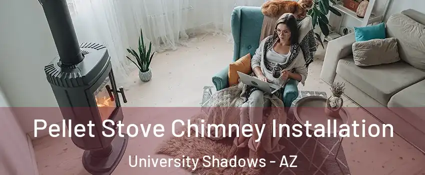 Pellet Stove Chimney Installation University Shadows - AZ