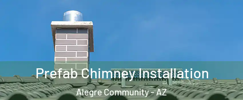 Prefab Chimney Installation Alegre Community - AZ