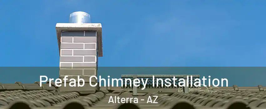 Prefab Chimney Installation Alterra - AZ