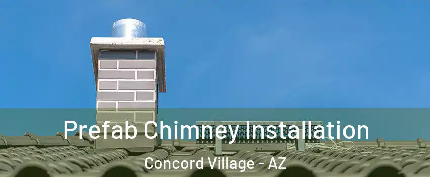 Prefab Chimney Installation Concord Village - AZ