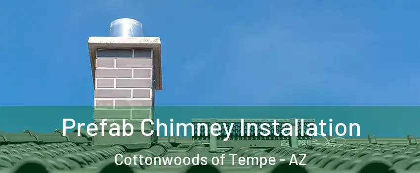 Prefab Chimney Installation Cottonwoods of Tempe - AZ
