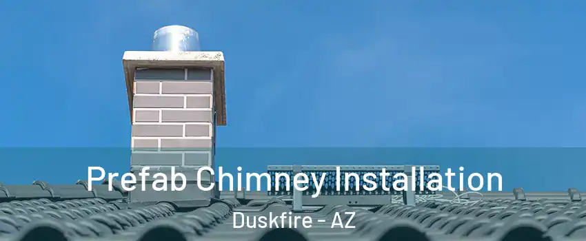 Prefab Chimney Installation Duskfire - AZ