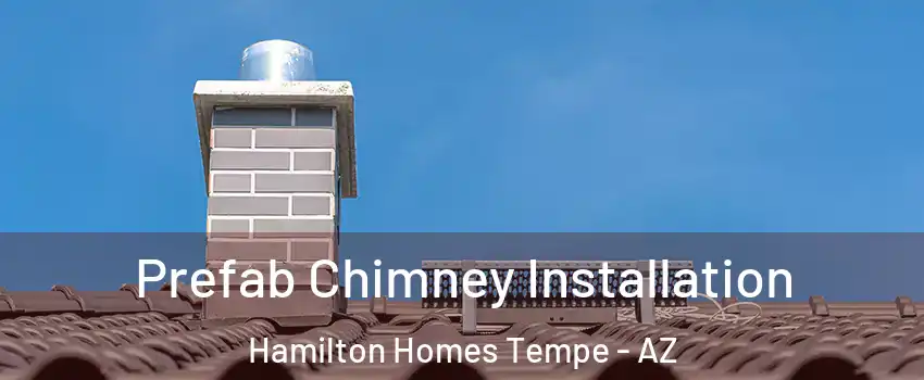 Prefab Chimney Installation Hamilton Homes Tempe - AZ