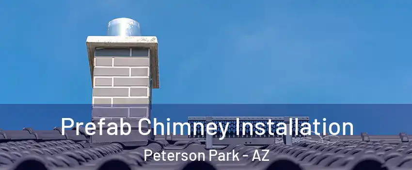 Prefab Chimney Installation Peterson Park - AZ