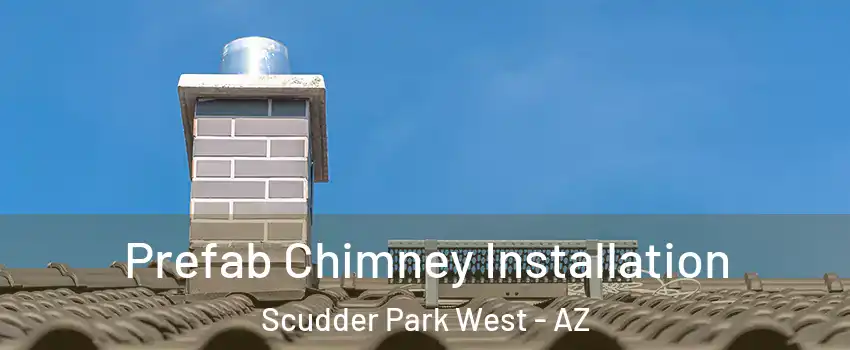 Prefab Chimney Installation Scudder Park West - AZ