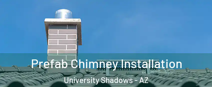Prefab Chimney Installation University Shadows - AZ