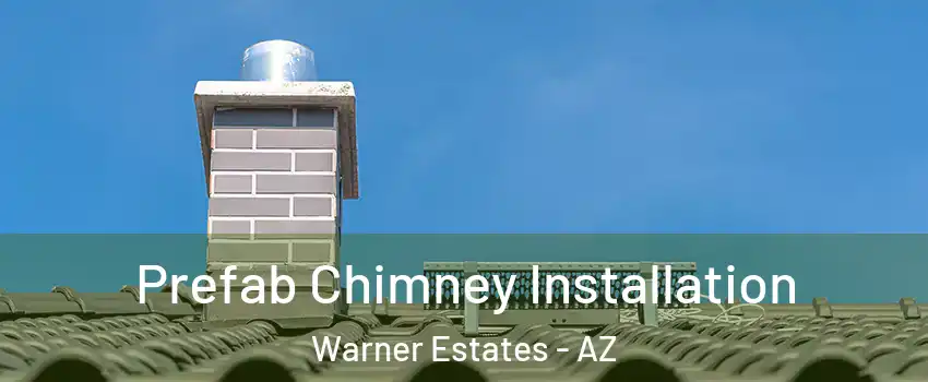 Prefab Chimney Installation Warner Estates - AZ