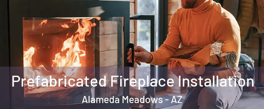 Prefabricated Fireplace Installation Alameda Meadows - AZ
