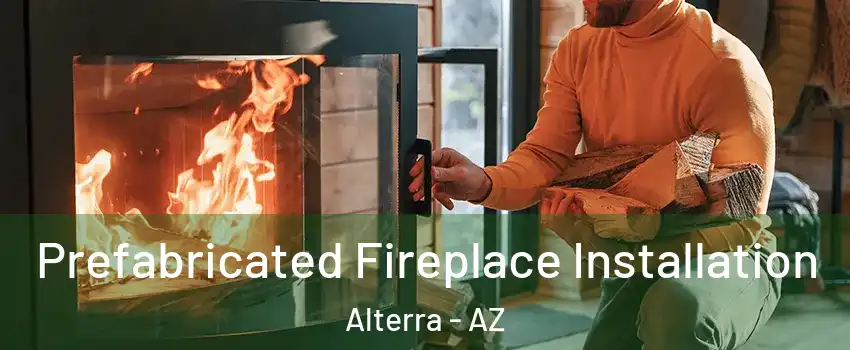 Prefabricated Fireplace Installation Alterra - AZ