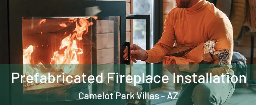 Prefabricated Fireplace Installation Camelot Park Villas - AZ