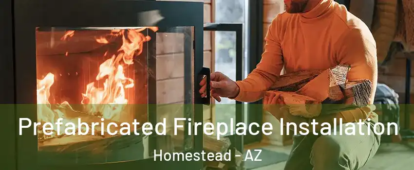 Prefabricated Fireplace Installation Homestead - AZ