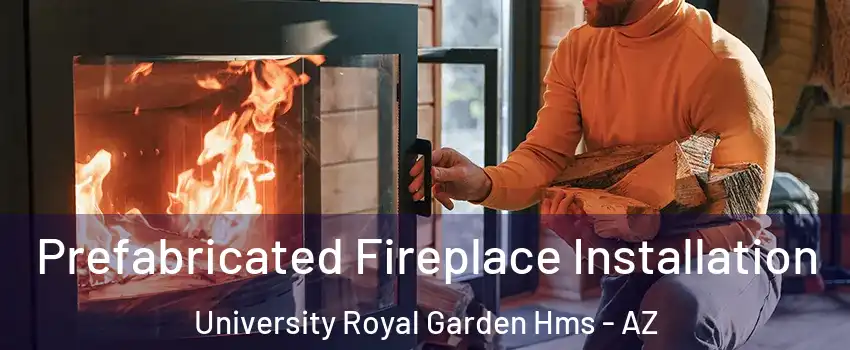 Prefabricated Fireplace Installation University Royal Garden Hms - AZ