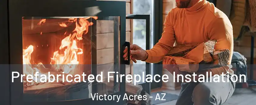Prefabricated Fireplace Installation Victory Acres - AZ